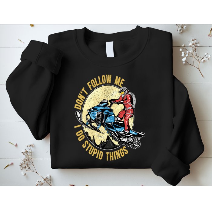 Don't Follow Me I Do Stupid Things Snowmobile Motor Sled Sweatshirt