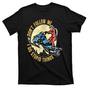 Don't Follow Me I Do Stupid Things Snowmobile Motor Sled T-Shirt