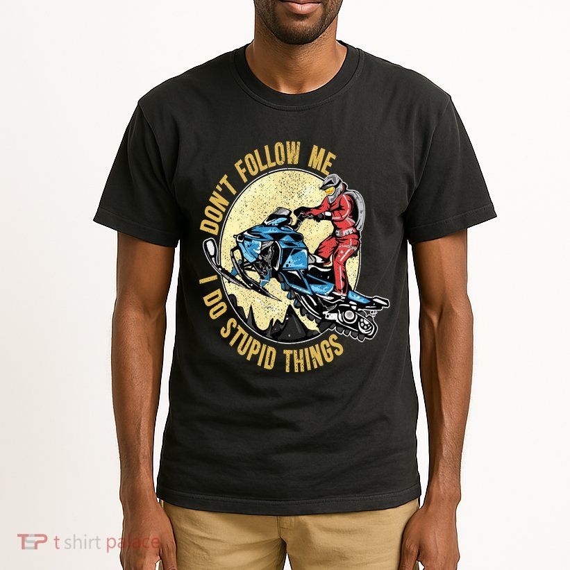 Don't Follow Me I Do Stupid Things Snowmobile Motor Sled Tall T-Shirt