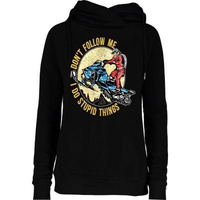 Don't Follow Me I Do Stupid Things Snowmobile Motor Sled Womens Funnel Neck Pullover Hood