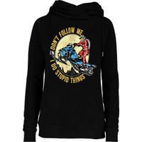 Don't Follow Me I Do Stupid Things Snowmobile Motor Sled Womens Funnel Neck Pullover Hood