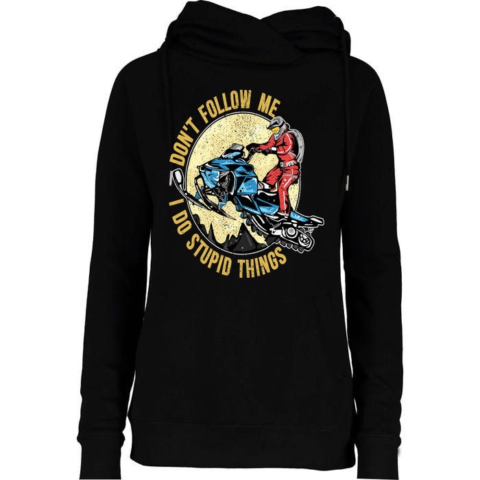Don't Follow Me I Do Stupid Things Snowmobile Motor Sled Womens Funnel Neck Pullover Hood