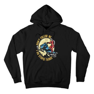 Don't Follow Me I Do Stupid Things Snowmobile Motor Sled Tall Hoodie