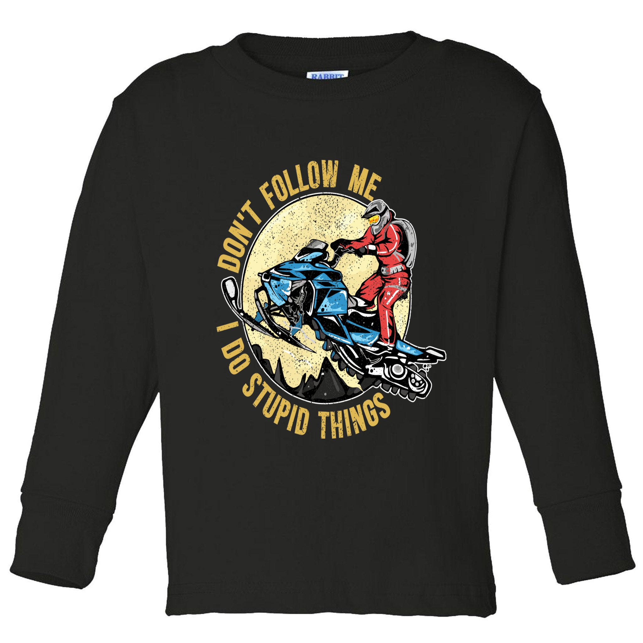 Don't Follow Me I Do Stupid Things Snowmobile Motor Sled Toddler Long Sleeve Shirt