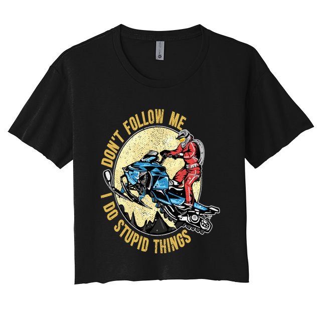 Don't Follow Me I Do Stupid Things Snowmobile Motor Sled Crop Top