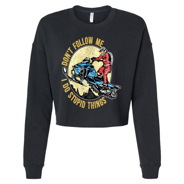 Don't Follow Me I Do Stupid Things Snowmobile Motor Sled Cropped Pullover Crew