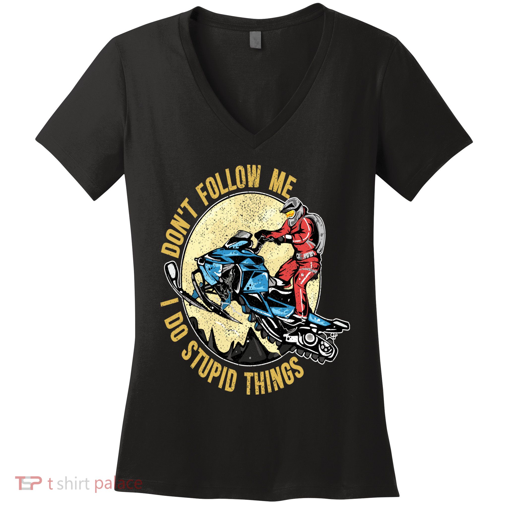 Don't Follow Me I Do Stupid Things Snowmobile Motor Sled Women's V-Neck T-Shirt