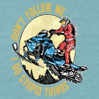 Don't Follow Me I Do Stupid Things Snowmobile Motor Sled Sueded Cloud Jersey T-Shirt