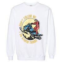 Don't Follow Me I Do Stupid Things Snowmobile Motor Sled Garment-Dyed Sweatshirt