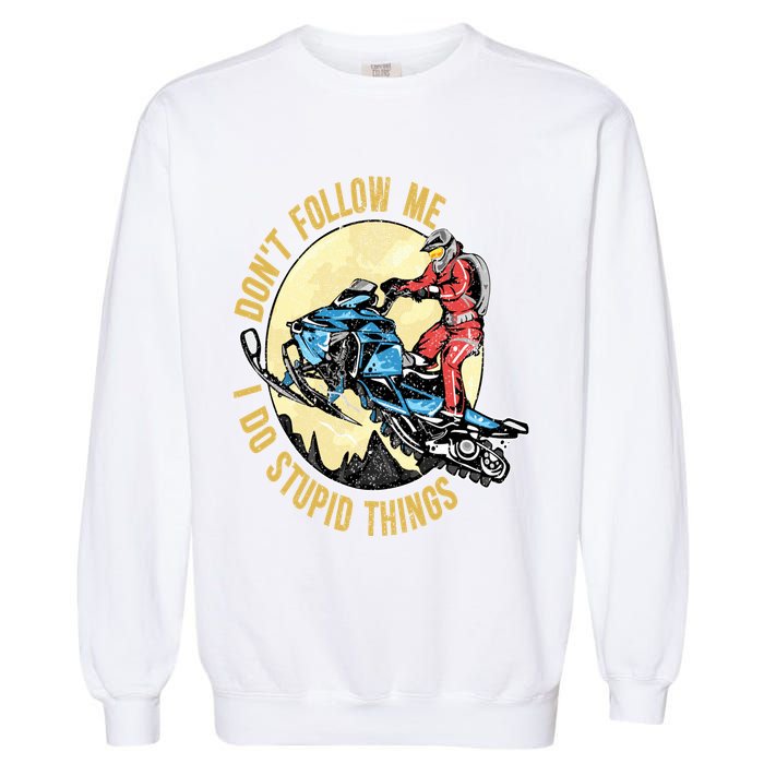 Don't Follow Me I Do Stupid Things Snowmobile Motor Sled Garment-Dyed Sweatshirt