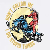 Don't Follow Me I Do Stupid Things Snowmobile Motor Sled Garment-Dyed Sweatshirt