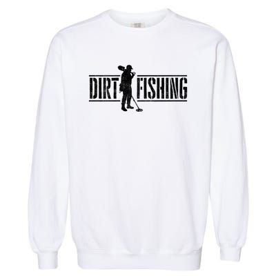 Dirt Fishing Metal Detecting Treasure Hunting Detectorist Garment-Dyed Sweatshirt