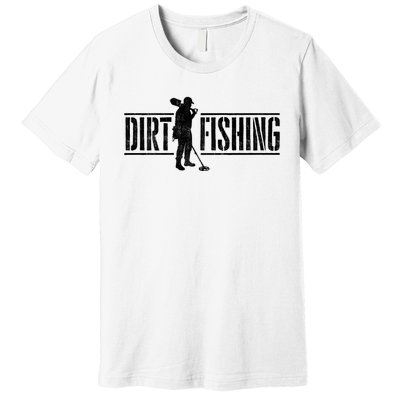 Dirt Fishing Metal Detecting Treasure Hunting Detectorist Premium T-Shirt