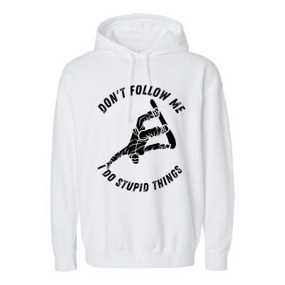 Don't Follow Me I Do Stupid Things Snowboarder Snowboarding Garment-Dyed Fleece Hoodie