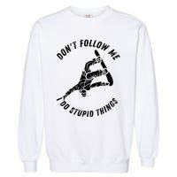 Don't Follow Me I Do Stupid Things Snowboarder Snowboarding Garment-Dyed Sweatshirt