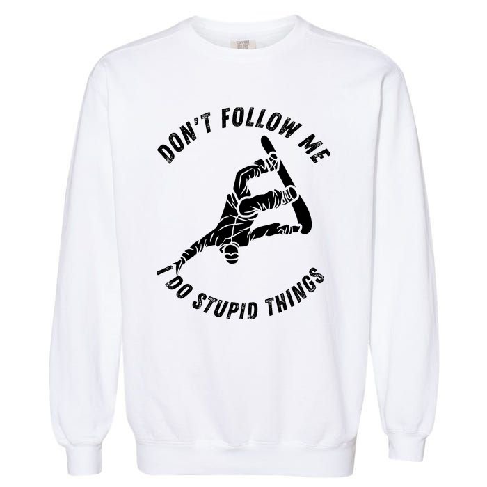 Don't Follow Me I Do Stupid Things Snowboarder Snowboarding Garment-Dyed Sweatshirt