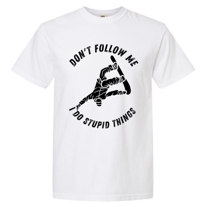 Don't Follow Me I Do Stupid Things Snowboarder Snowboarding Garment-Dyed Heavyweight T-Shirt