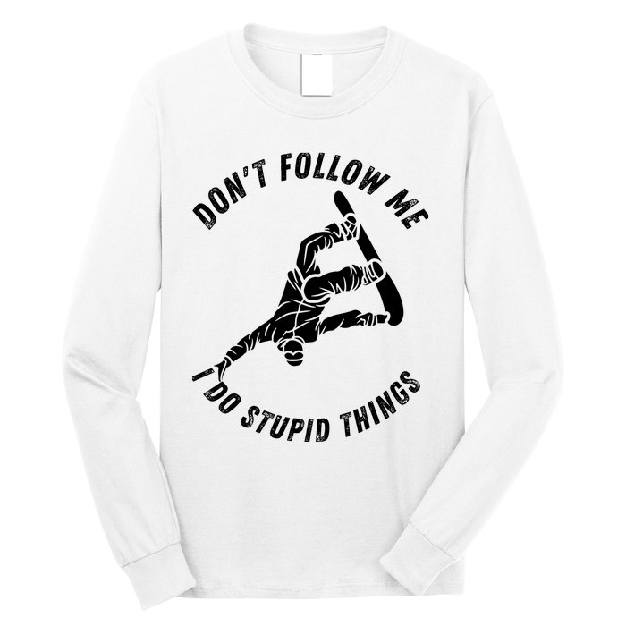 Don't Follow Me I Do Stupid Things Snowboarder Snowboarding Long Sleeve Shirt