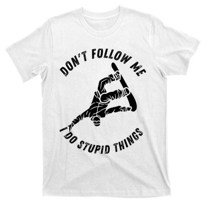 Don't Follow Me I Do Stupid Things Snowboarder Snowboarding T-Shirt