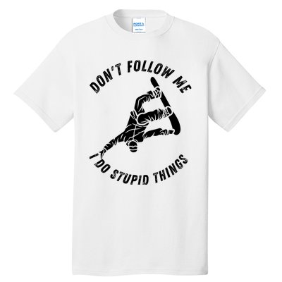 Don't Follow Me I Do Stupid Things Snowboarder Snowboarding Tall T-Shirt