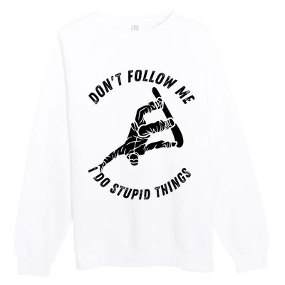 Don't Follow Me I Do Stupid Things Snowboarder Snowboarding Premium Crewneck Sweatshirt