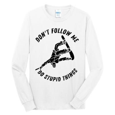 Don't Follow Me I Do Stupid Things Snowboarder Snowboarding Tall Long Sleeve T-Shirt