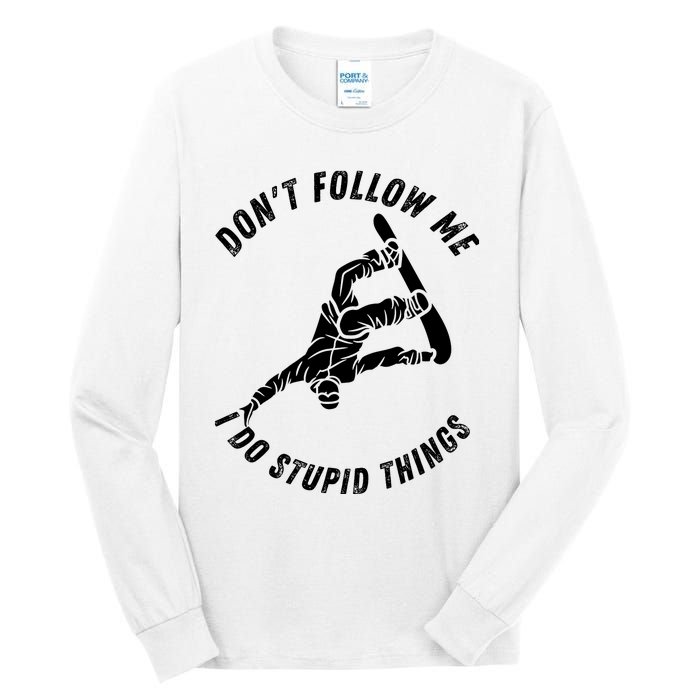 Don't Follow Me I Do Stupid Things Snowboarder Snowboarding Tall Long Sleeve T-Shirt