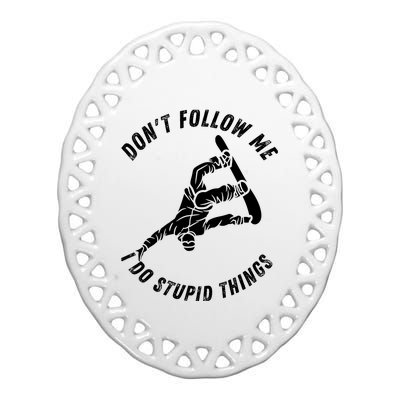 Don't Follow Me I Do Stupid Things Snowboarder Snowboarding Ceramic Oval Ornament