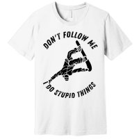 Don't Follow Me I Do Stupid Things Snowboarder Snowboarding Premium T-Shirt