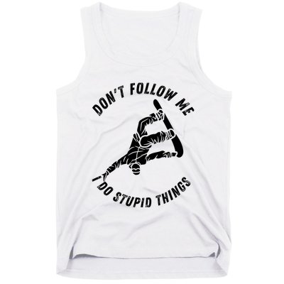 Don't Follow Me I Do Stupid Things Snowboarder Snowboarding Tank Top