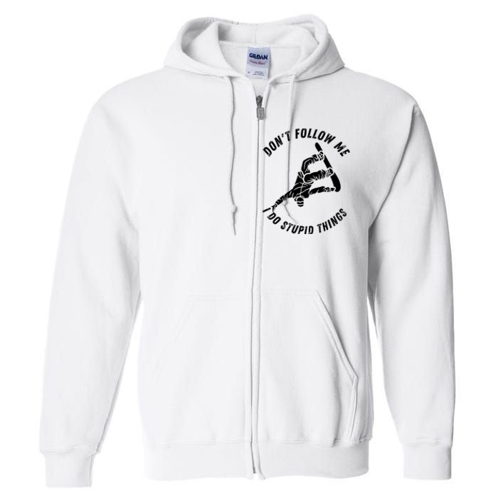 Don't Follow Me I Do Stupid Things Snowboarder Snowboarding Full Zip Hoodie