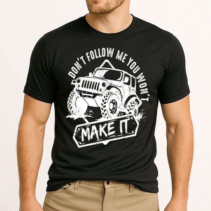 Don't Follow Me You Won't Make It Performance Shirt