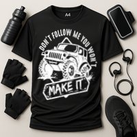 Don't Follow Me You Won't Make It Performance Shirt