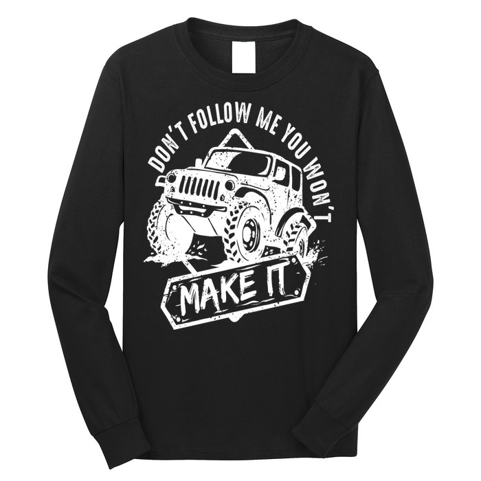 Don't Follow Me You Won't Make It Long Sleeve Shirt
