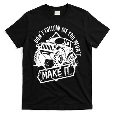 Don't Follow Me You Won't Make It T-Shirt