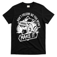 Don't Follow Me You Won't Make It T-Shirt