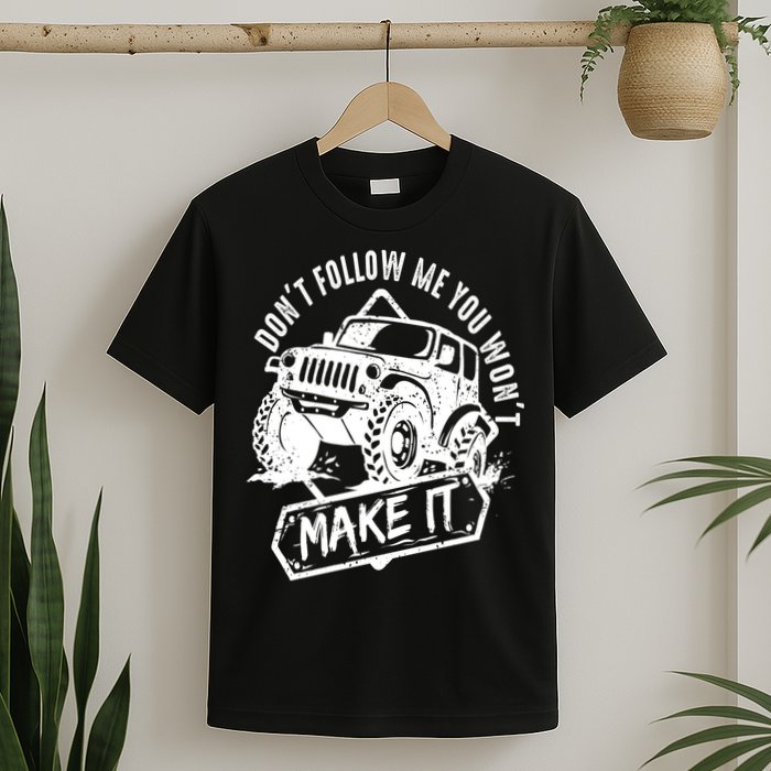 Don't Follow Me You Won't Make It T-Shirt