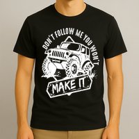 Don't Follow Me You Won't Make It T-Shirt