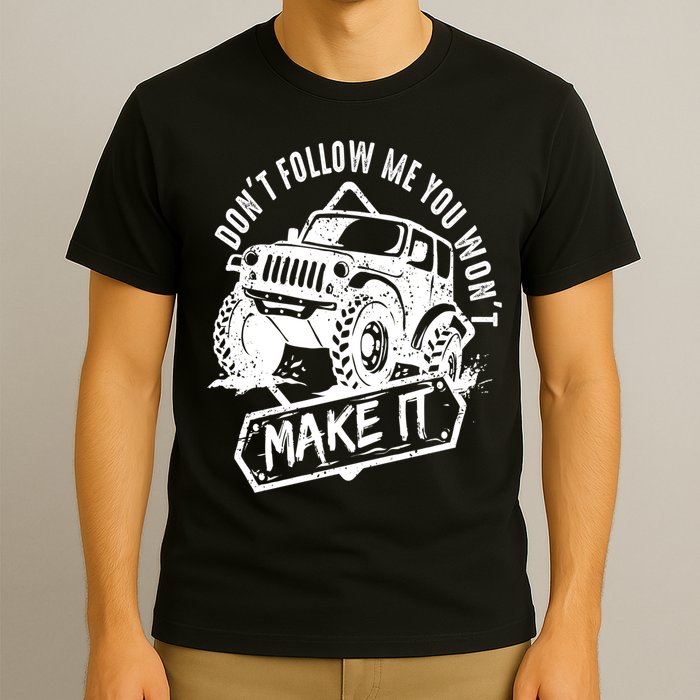 Don't Follow Me You Won't Make It T-Shirt