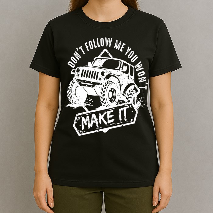 Don't Follow Me You Won't Make It T-Shirt