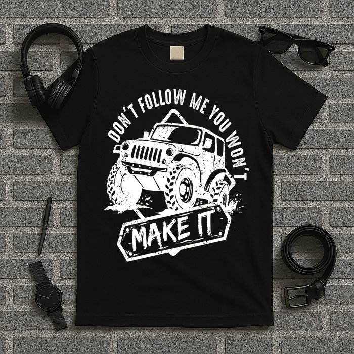 Don't Follow Me You Won't Make It T-Shirt