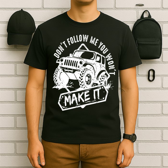 Don't Follow Me You Won't Make It T-Shirt