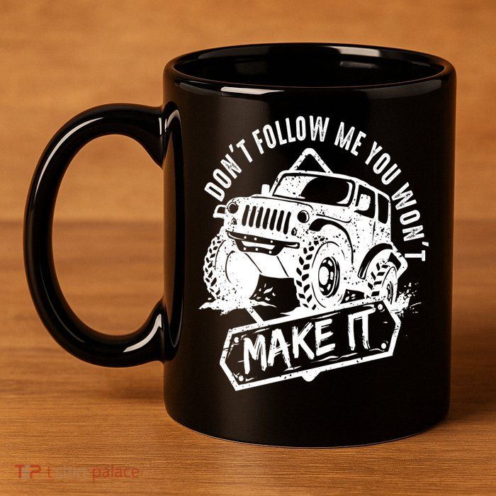 Don't Follow Me You Won't Make It 11oz C Handle Ceramic Mug