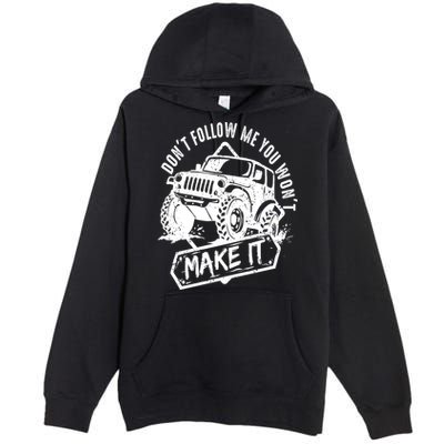 Don't Follow Me You Won't Make It Premium Pullover Hoodie
