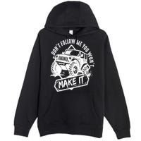 Don't Follow Me You Won't Make It Premium Pullover Hoodie