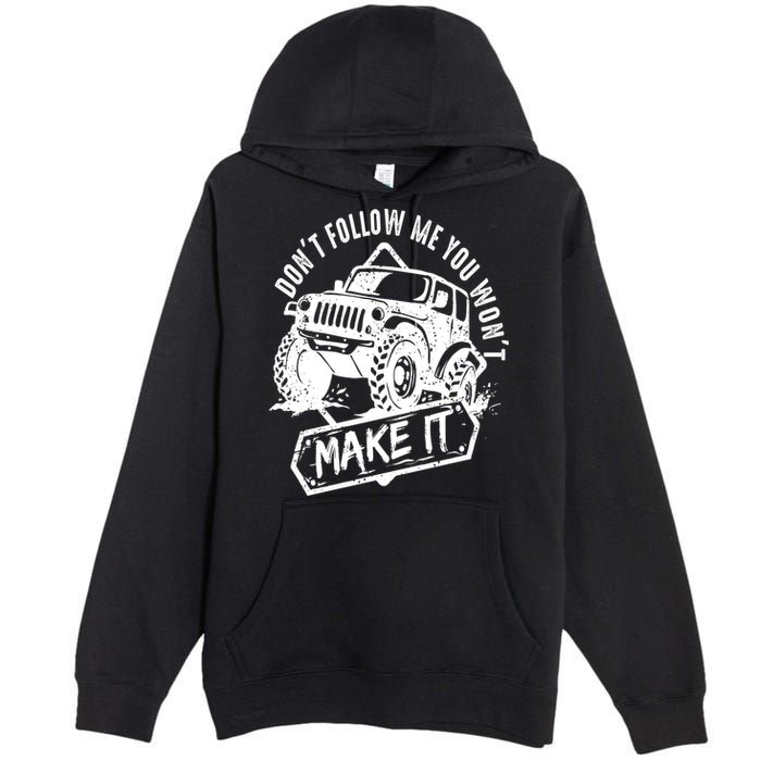 Don't Follow Me You Won't Make It Premium Pullover Hoodie