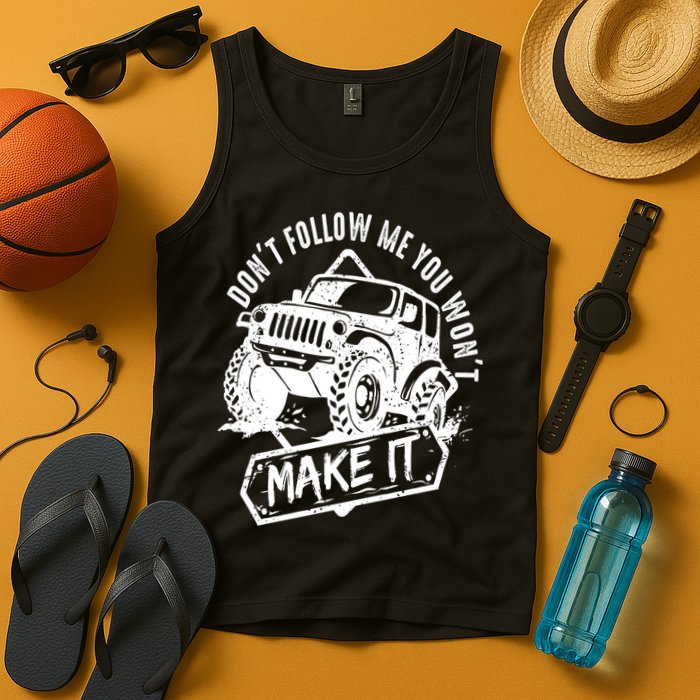 Don't Follow Me You Won't Make It Tank Top