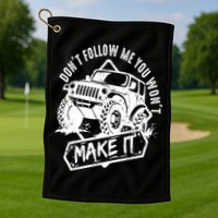 Don't Follow Me You Won't Make It Golf Towel