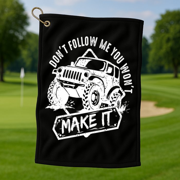 Don't Follow Me You Won't Make It Golf Towel