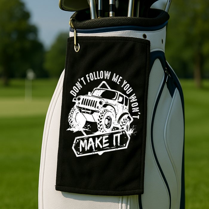 Don't Follow Me You Won't Make It Golf Towel